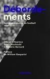 Olivier Villepreux et Samy Mouhoubi - Débordements - Sombres histoires de football 1938-2016.