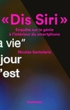 Nicolas Santolaria - Dis Siri. Enquête sur le génie à l'intérieur du smartphone.