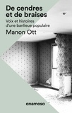 Manon Ott - De cendres et de braises - Voix et histoires d'une banlieue populaire ; L'expérience d'un film.