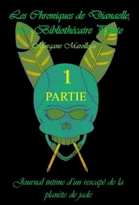 Morgane Marolleau - LES CHRONIQUES DE DIANAELLE - Journal intime d'un rescapé de la planète de jade.