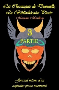 Morgane Marolleau - LES CHRONIQUES DE DIANAELLE - Journal intime d'un capitaine pirate tourmenté.