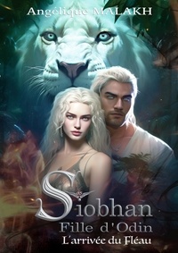 Angélique Malakh - L'arrivée du Fléau : Tome 0,5 - Siobhan, Fille d'Odin.