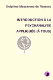 Delphine Mascarene de Rayssac - Introduction à la psychanalyse appliquée (à tous).
