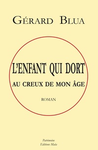 Gérard Blua - L'enfant qui dort au creux de mon âge.