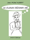 Jean-michel Albert - Le clown déconfi-né.