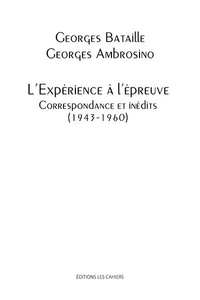 Georges Ambrosino et Georges Bataille - L'expérience à l'épreuve - Correspondance et inédits (1943-1960).