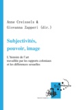 Anne Creissels et Giovanna Zapperi - Subjectivités, pouvoir, image - L'histoire de l'art travaillée par les rapports coloniaux et les différences sexuelles.