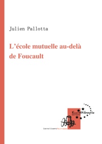 Julien Pallotta - L'école mutuelle au-delà de Foucault.