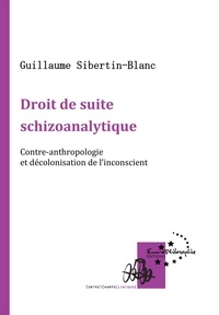 Guillaume Sibertin-Blanc - Droit de suite schizoanalytique - Contre-anthropologie et décolonisation de l'inconscient.