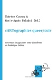 Thérèse Courau et Marie-Agnès Palaisi - cARTographie queer/cuir - Nouveaux imaginaires sexo-dissidents en Amérique Latine.