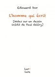 Edouard Dor - L'homme qui écrit - Notes sur un dessin inédit de Paul Valéry.