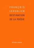 François Leperlier - Destination de la poésie.
