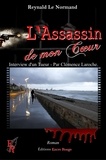 Reynald Le Normand - L'assassin de mon coeur - Interview d'un tueur, par Clémence LAROCHE.