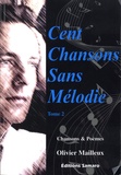 Olivier Mailleux - Cent chansons sans mélodie - Tome 2, Chansons & poèmes.