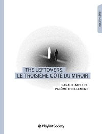 Sarah Hatchuel et Pacôme Thiellement - The Leftovers, le troisième côté du miroir.