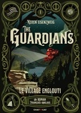 Keren Eisenzweig - The Guardians Tome 1 : Le village englouti.