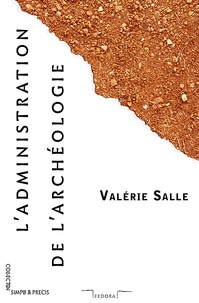 Valérie Salle - L'administration de l'archéologie.