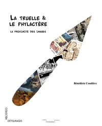 Bénédicte Coudière - La truelle & le phylactère - La proximité des images.