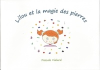 Pascale Vialard - Lilou et la magie des pierres.