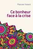 Pascale Vialard - Ce bonheur face a la crise.