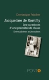 Dominique Frischer - Jacqueline de Romilly - Les paradoxes d'une première de classe, entre Athènes et Jérusalem.