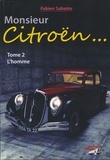 Fabien Sabatès - Monsieur Citroën... - Tome 2, L'homme.