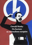 Oswald Mosley - Oswald Mosley - Du fascisme au nationalisme européen.
