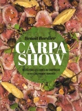 Benoit Bordier - Carpa Show - Revisitons les codes du carpaccio. 64 recettes finement tranchées.