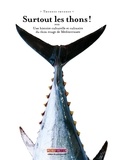 Laurent Feneau et Laurent Seminel - Surtout les thons ! - Une histoire culturelle et culinaire du thon rouge de Méditerranée.