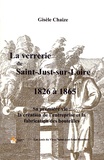 Gisèle Chaize - La verrerie de Saint-Just-sur-Loire de 1826 à 1865 - Sa première vie : la création de l'entreprise et la fabrication des bouteilles.