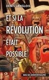 Denis Langlois - Et si la révolution était possible.