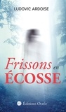 Ludovic Ardoise - Frissons en Ecosse.