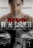 Micaela Barletta - By the darkness Tome 1 : Bewitched by the darkness.