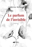 Catherine Michoux - Le parfum de l'invisible.