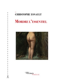 Christophe Esnault - Mordre l'essentiel.