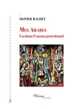 Olivier Rachet - Mes Arabes - Un chant d'amour post colonial.