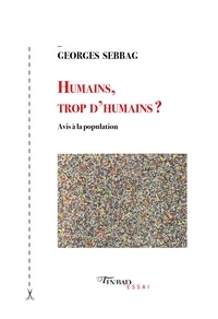 Georges Sebbag - Humains, trop d'humains ? - Avis à la population.