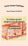 Jean-Claude Fajeau - Pathologies dermatologiques : Interprétation psychosomatique.