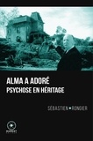 Sébastien Rongier - Alma a adoré - Psychose en héritage.