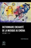 Thierry Jousse - Dictionnaire enchanté de la musique au cinéma - Volume 1, A-F.