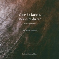 Sophie Mouquin - Cuir de Russie, mémoire du tan - Avec Elise Blouet.