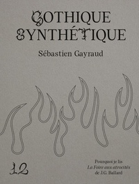 Sébastien Gayraud - Gothique synthétique - Pourquoi je lis "La foire aux atrocités" de J. G. Ballard.