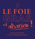 Samuel Loutaty et Roland Oberlé - Le foie gras est alsacien ! - Feyel & Artzner, 210 ans d'épopée gourmande.