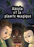 Iman Eyitayo - Les aventures d'Abiola Tome 1 : Abiola et la plante magique.