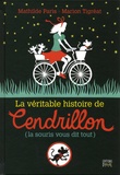 Mathilde Paris et Marion Tigréat - La véritable histoire de Cendrillon (la souris vous dit tout).