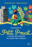 Mathilde Paris et Marion Tigréat - Comment le Petit Poucet a semé des graines en jetant des cailloux.