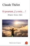 Claude Thélot - Et pourtant j'y crois...! - Religion Science Infox.