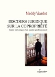 Meddy Viardot - Discours juridique sur la copropriété - Guide historique d'un syndic professionnel.