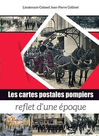 Jean-Pierre Collinet - Les cartes postales pompiers, reflet d'une époque.