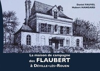 Daniel Fauvel et Hubert Hangard - La maison de campagne des Flaubert à Déville-Les-Rouen.